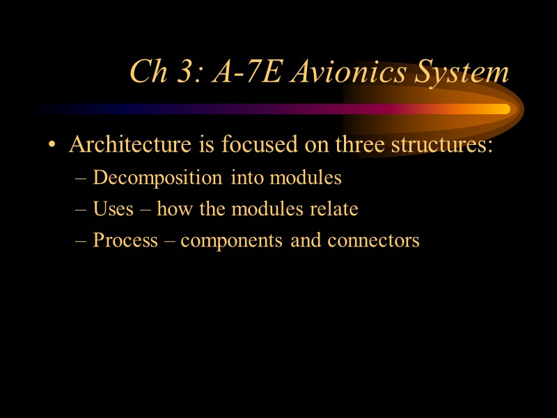 Ch 3: A-7E Avionics System Architecture is focused on three structures: Decomposition into modules